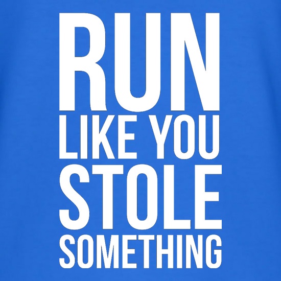 Run Like You Stole Something t shirt